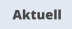Aktuell